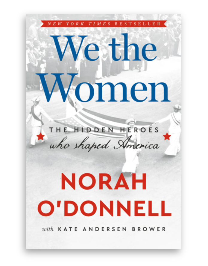 We the Women We the Women by Norah O’Donnell with Kate Andersen Brower